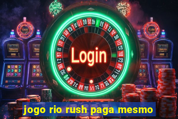 jogo rio rush paga mesmo